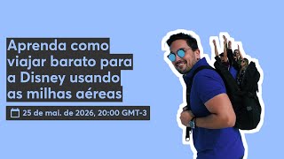 Aprenda como viajar barato para a Disney usando as milhas aéreas 📱