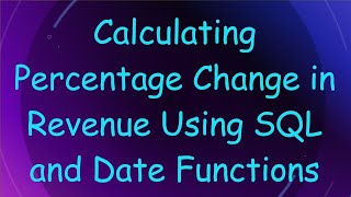 Full Calculating Percentage Change in Revenue Using SQL and Date Functions Update