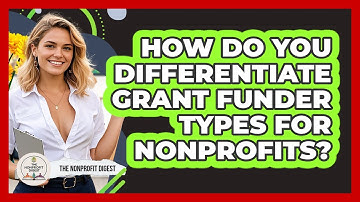 How Do You Differentiate Grant Funder Types For Nonprofits? - The Nonprofit Digest