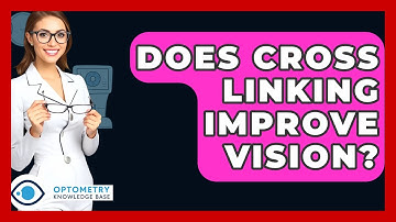 Does Cross Linking Improve Vision? - Optometry Knowledge Base