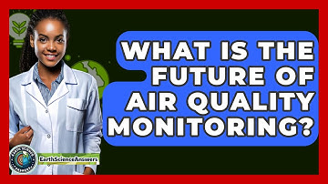 What Is The Future Of Air Quality Monitoring? - Earth Science Answers
