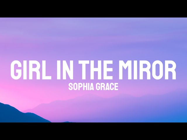 Sophia Grace - Girl In The Miror ft. Silento (Lyrics) class=