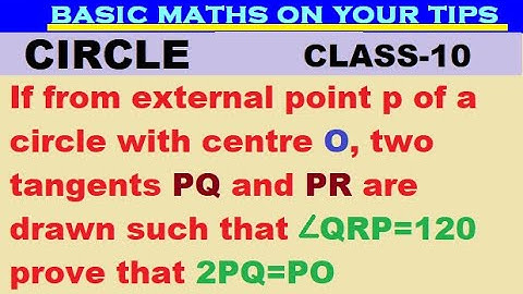 external point p of circle  centre o two tangents PQ & PR are drawn such that ∠QPR=120 prove 2PQ=PO