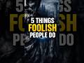 5 Things Foolish People Do | Stoic Wisdom | Motivational Shorts #viralvideo #stoicism #discipline