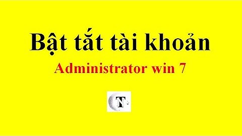 Bật tắt tài khoản Administrator win 7 || Nhật Tùng Official