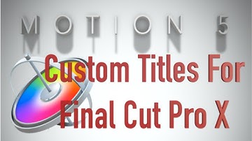 Motion 5: Make & Animate Custom Titles for Final Cut Pro X