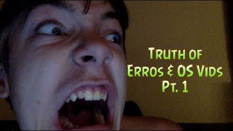 Errors and OS Videos Truth Pt. 1