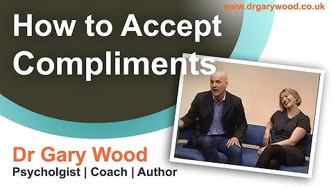 How to Accept Compliments - with Social Psychologist Dr Gary Wood