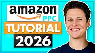 Amazon PPC Tutorial 2026 - Step by Step Amazon Advertising For Beginners