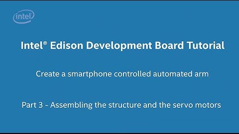 Intel® Edison Development Board Tutorial - Create an Automated Arm in 20 minutes. Part 3 of 10