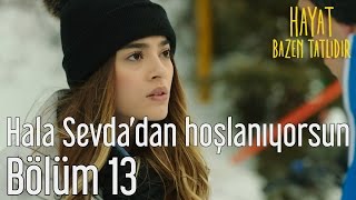 Hayat Bazen Tatlıdır 13. Bölüm -  Hala Sevda'dan Hoşlanıyorsun