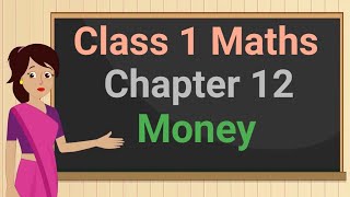 Class 1 Maths Chapter 12 'Money' (full chapter) cbse ncert