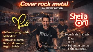 Download Lagu COVER ROCK METAL TERBAIK |   PADI DAN SHEILA ON 7   FULL EMOSI MP3