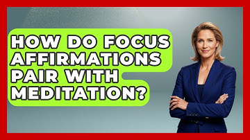 How Do Focus Affirmations Pair With Meditation? - The Time Management Pro