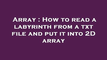 Array : How to read a labyrinth from a txt file and put it into 2D array