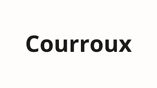 How to pronounce Courroux