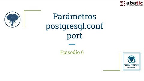 Pildoras PostgreSQL-Episodio 06-Parámetro port