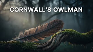The Owlman of Mawnan Smith: Cornwall's Cryptid Terror
