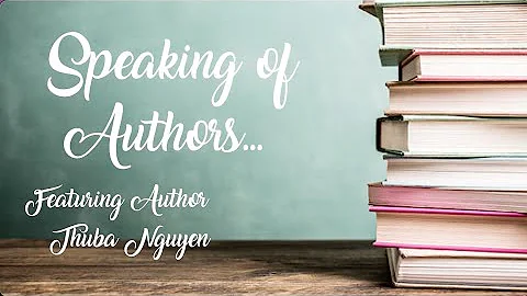 "Speaking of Authors..." featuring author Thuba Nguyen / April 2022