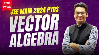 Vector Algebra JEE Main PYQs | Top PYQs of JEE Main 2024 | Most Important PYQs | MathonGo Net Worth