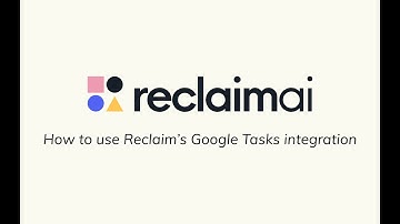 Reclaim.ai - Google Tasks Integration Walkthrough