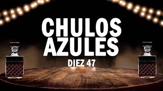 Chulos Azules - Diez 47 | (LETRA)