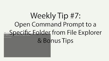 Weekly Tip #7: Open Command Prompt to a Specific Folder From File Explorer