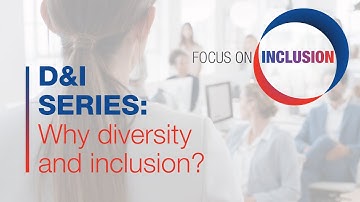 Why diversity and inclusion? | D&I Series