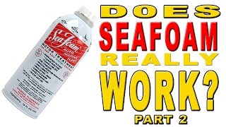 Seafoam Test - Does it really work?? Pt.2  The Proof