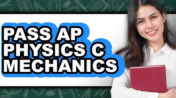 How to Pass AP Physics C Mechanics (Full Guide)