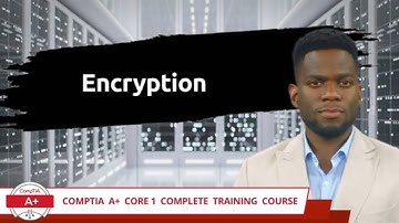 CompTIA A+ Core 1 (220-1101) | Encryption | Exam Objective 3.4 | Course Training Video
