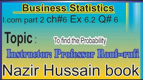 q6 ex6.2||ch6 probability|business statistics ||icom2 part2 Nazir Hussain book||stat by rauf