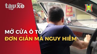 Talk Cabin: Mở cửa ô tô – Cẩn trọng với hành động tưởng chừng đơn giản | Tàu và xe