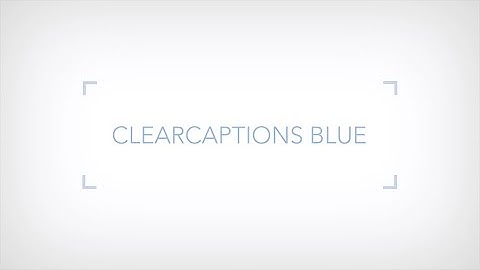 ClearCaptions Blue - Introduction