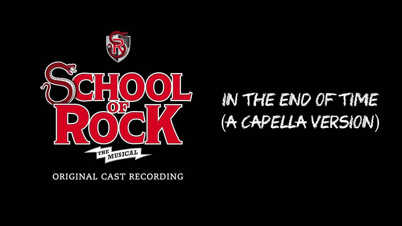 In The End of Time (A Cappella Version) (Broadway Cast Recording) | SCHOOL OF ROCK: The Musical - YouTube School of Rock the Musical