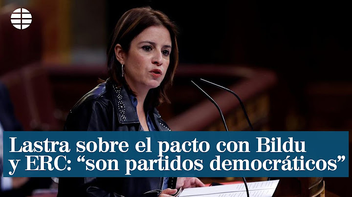 Lastra sobre el pacto con Bildu y ERC: "Son partidos democráticos"