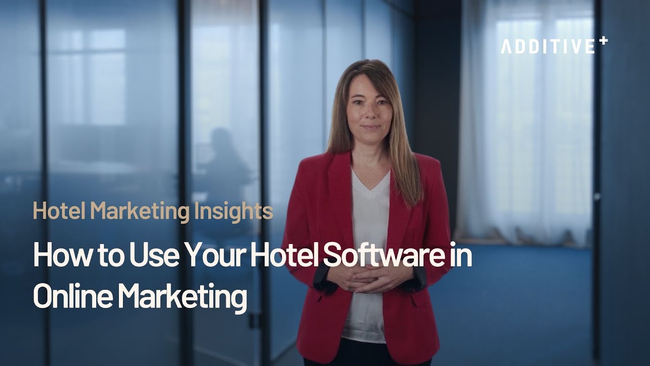 How to Use Your Hotel Software in Online Marketing I ADDITIVE