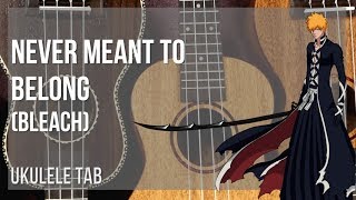 Video thumbnail of "Ukulele Tab: How to play Never Meant To Belong (Bleach) by Shiro Sagisu"