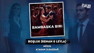 Bambaşka Biri Müzikleri - Boşluk (Kenan & Leyla) V2