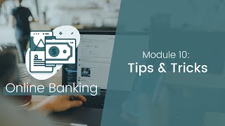 Online Banking: Module 10 – Tips & Tricks
