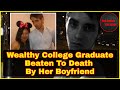 Wealthy College Graduate Killed By Her &quot;Black Belt&quot; Boyfriend Over A Nonexistent Tinder Message