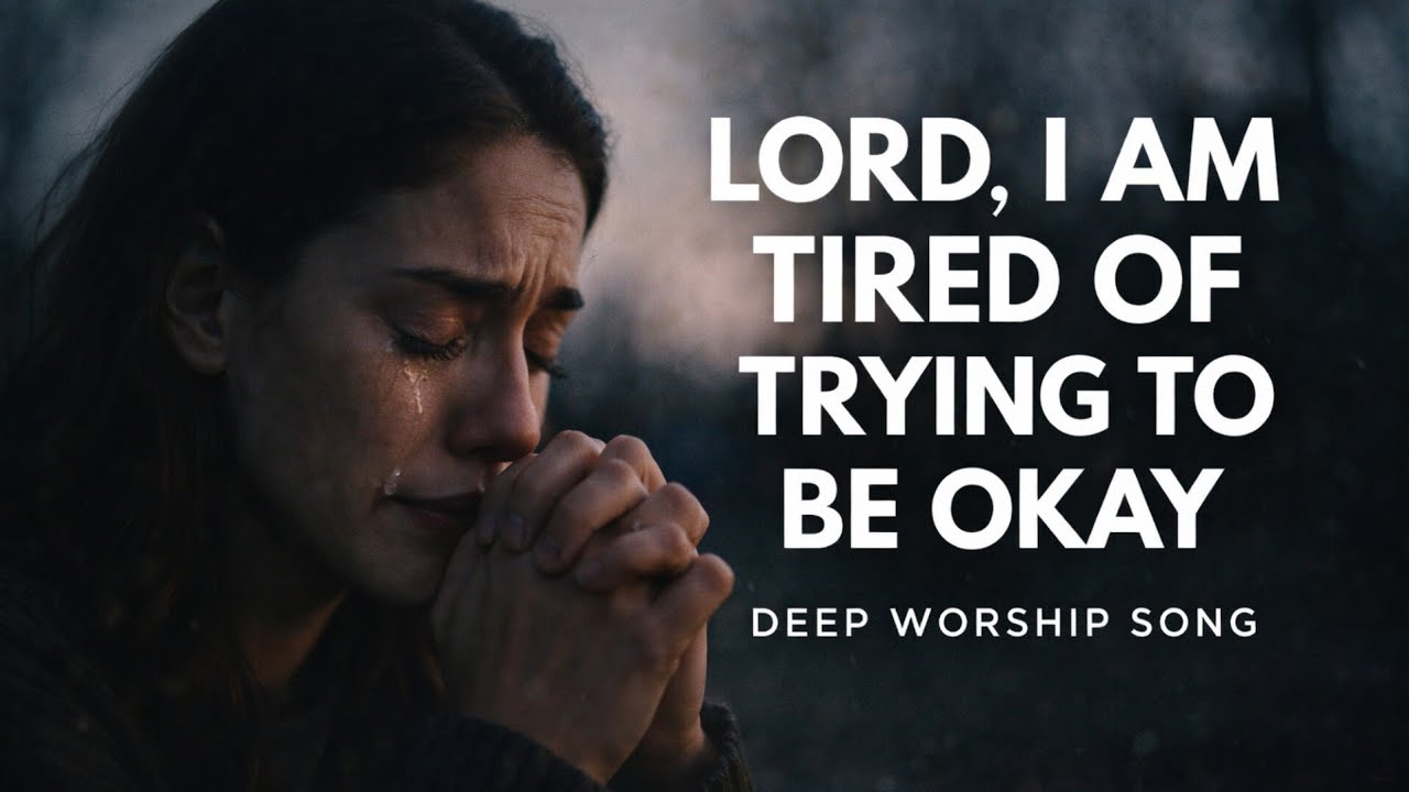 Lord, I Am Tired of Trying to Be Okay | A Deep Worship Prayer for the Weary - Worship and Prayer 
