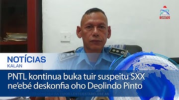 PNTL kontinua buka tuir suspeitu SXX ne’ebé deskonfia oho Deolindo Pinto