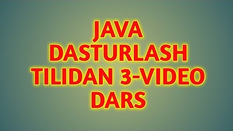 Java dasturlash tilidan 3-video dars