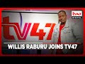 WILLIS Raburu joins TV47