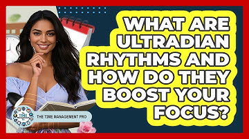 What Are Ultradian Rhythms And How Do They Boost Your Focus? - The Time Management Pro