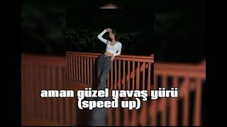 aman güzel yavaş yürü (speed up) Resimi