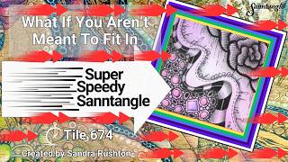 What If You Aren't Meant To Fit In - Super Speedy Sanntangle Tile 674