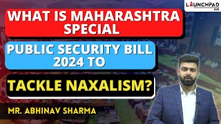 Maharashtra Government Introduces Special Public Security Bill 2024 to Tackle Naxalism | UPSC