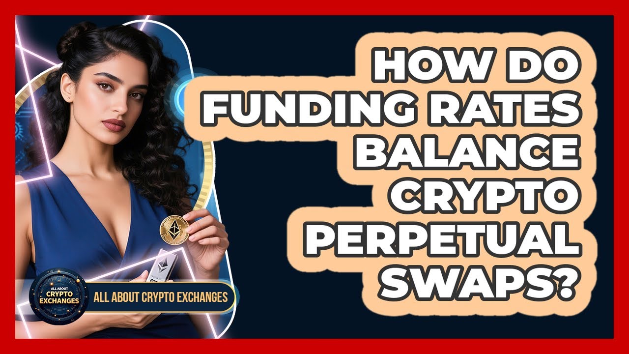 How Do Funding Rates Balance Crypto Perpetual Swaps? - All About Crypto Exchanges